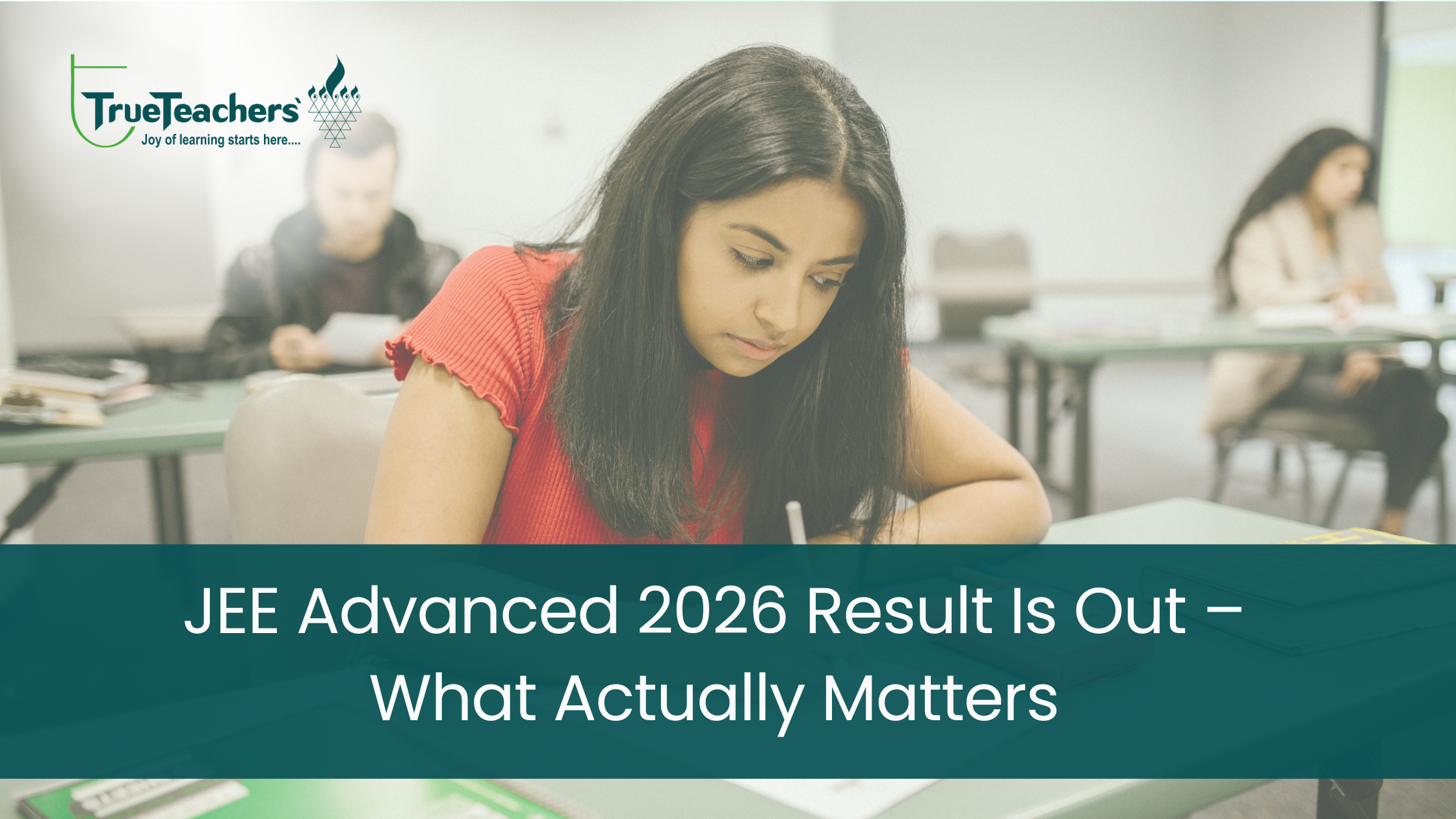 JEE Advanced 2026 Result Is Out – What Actually Matters