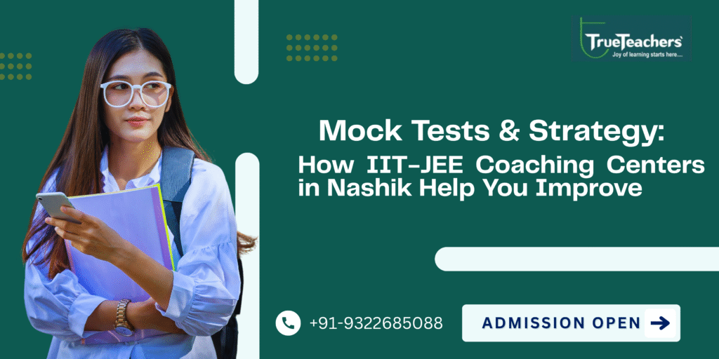 Mock Tests & Strategy: How IIT-JEE Coaching Centers in Nashik Help You Improve